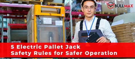 5 Electric Pallet Jack Safety Rules for Safer Operation - Bullmax