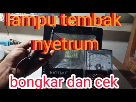 Servis Lampu Tembak Nyetrum Bongkar Dan Cek Youtube