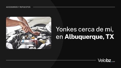 10 Yonkes En Albuquerque TX Que Debes Conocer