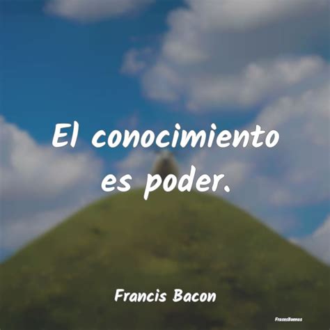 Frases De Francis Bacon El Conocimiento Es Poder