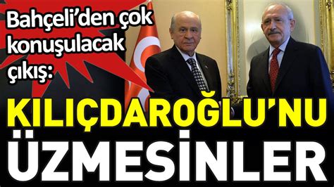 Bahçeliden çok konuşulacak çıkış Kemal Kılıçdaroğlunu üzmesinler