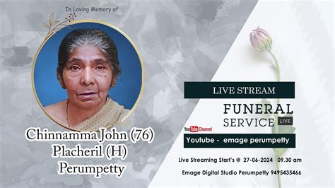 Funeral Service Live Chinnamma John 76 Placheril H Perumpetty