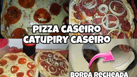 PIZZA CASEIRA FÁCIL CATUPIRY CASEIRO BORDA RECHEADA YouTube