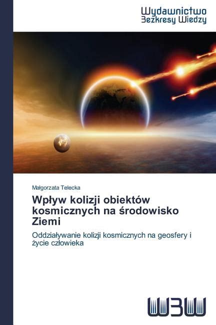 Wplyw Kolizji Obiekt W Kosmicznych Na Rodowisko Ziemi Paperback