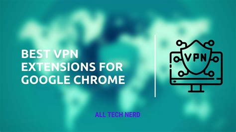 Best Vpn Extensions For Google Chrome All Tech Nerd