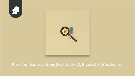 KozyPop Sad Love Song Song By SLCHLD Rheehab Prod Ranez YouTube