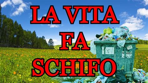 La Vita Fa Schifo Youtube