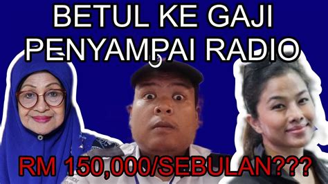 BETUL KE GAJI PENYAMPAI RADIO RM 150 000 SEBULAN YouTube