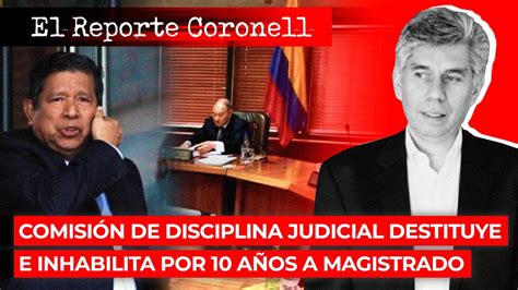 EL REPORTE CORONELL Comisión de Disciplina Judicial destituye e