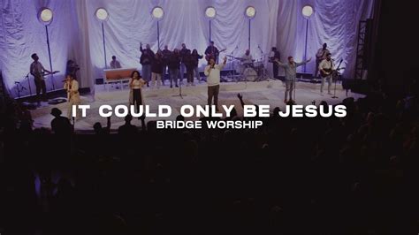 It Could Only Be Jesus Feat Noël Wright Bridge Worship Youtube