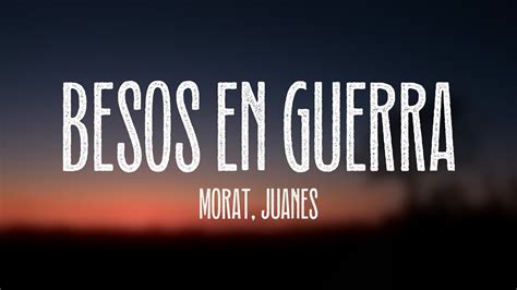 Besos En Guerra Morat Juanes Lyrics Video Youtube