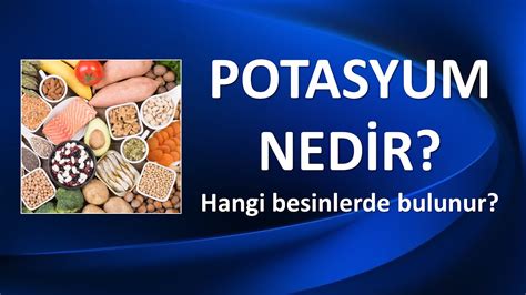 POTASYUM NEDİR HANGİ BESİNLERDE BULUNUR YouTube