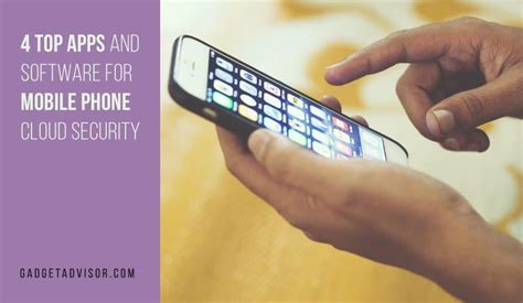4 Top Apps and Software for Mobile Phone Cloud Security - Gadget Advisor