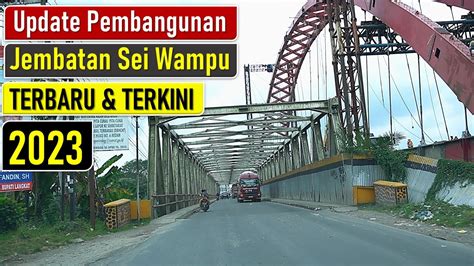 Update Pembangunan Jembatan Sei Wampu Terbaru Dan Terkini Ditahun