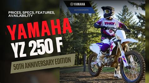 2024 Yamaha Yz250f 50th Anniversary Edition Prices Specs Features