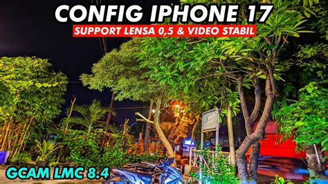 Virall Config Iphone Gcam Lmc R Hasil Foto Video Super