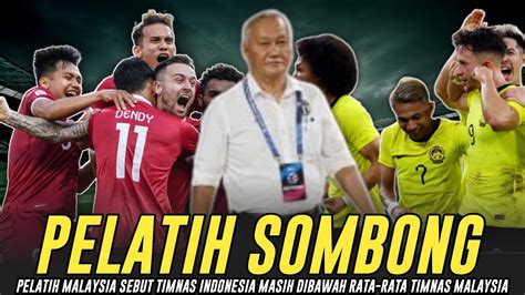 Sombong Pelatih Malaysia Sebut Timnas Indonesia Tak Masuk