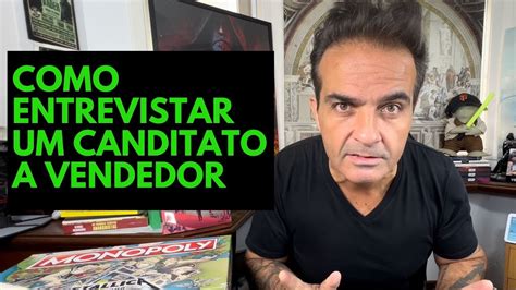 Como Entrevistar Um Candidato A Vendedor YouTube