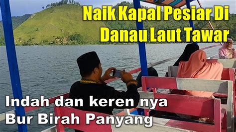 Naik Kapal Menyusuri Danau Laut Tawar Di Takengon Youtube