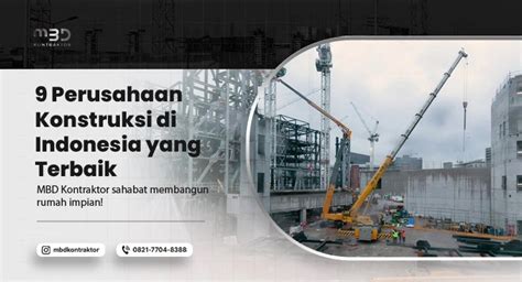 9 Perusahaan Konstruksi Di Indonesia Yang Terbaik Mbd Kontraktor