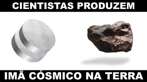 CIENTISTAS CONSEGUEM PRODUZIR IMÃ CÓSMICO NA TERRA YouTube