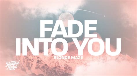 Blonde Maze Fade Into You Lyrics YouTube