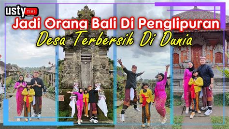 Jadi Orang Bali Penglipuran Ll Desa Terbersih Dunia Youtube