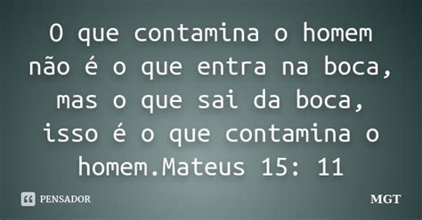 O que contamina o homem não é o que MGT Pensador