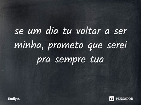 ⁠se Um Dia Tu Voltar A Ser Minha Emily C Pensador