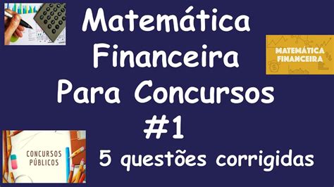 MATEMÁTICA FINANCEIRA 5 QUESTÕES DE CONCURSOS RESOLVIDAS 1 YouTube