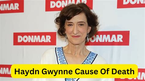 Haydn Gwynne Cause Of Death What Was Haydn Gwynne Cause Of Death?