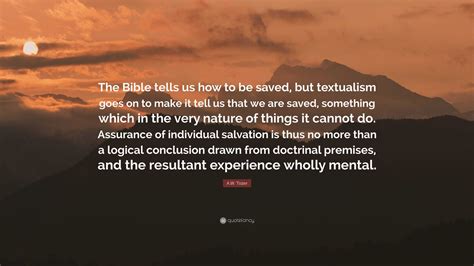 A W Tozer Quote The Bible Tells Us How To Be Saved But Textualism