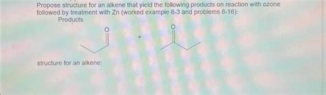 Solved Propose Structure For An Alkene That Yield The Chegg