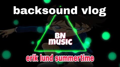 Erik Lund Summertime No Copyright Backsound Vlog Bn Musik YouTube