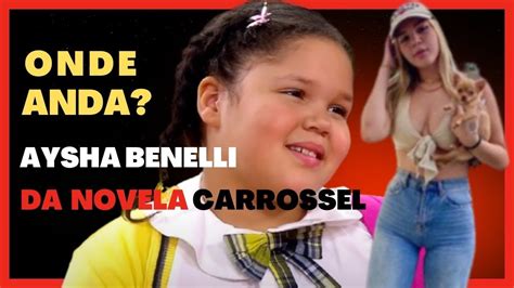 Onde Anda Aysha Benelli Da Novela Carrossel Curiosidades Dos Famosos