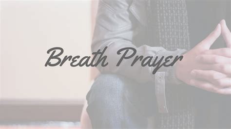 “Breath Prayers” – Hmmm Thoughts…