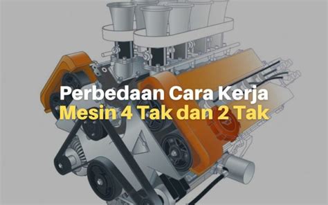 Inilah Penjelasan Cara Kerja Mesin 4 Tak Dan 2 Tak Lacak Harga