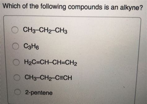 Solved Which of the following compounds is an alkyne? O | Chegg.com