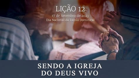 Ebd 3trimestre 2023 Lição 12 Sendo A Igreja Do Deus Vivo Youtube