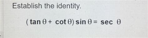 Solved Establish the identity tanθ cotθ sinθ secθ Chegg