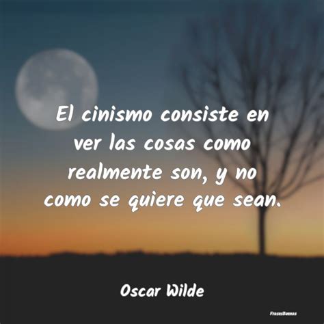 Frases Oscar Wilde El Cinismo Consiste En Ver Las Cosas