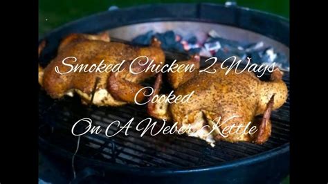 Smoked Chicken Cooked Ways On A Weber Kettle Youtube