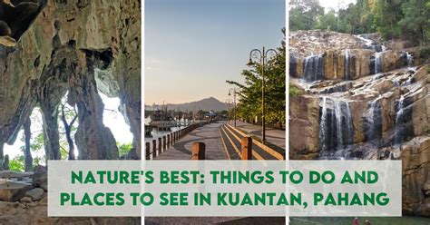 Nature S Best Things To Do And Places To See In Kuantan Pahang