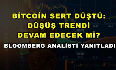 Bitcoin Sert D T D Trendi Devam Edecek Mi Bloomberg Analisti