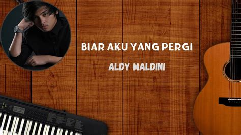 Biar Aku Yang Pergi Lirik Aldy Maldini YouTube