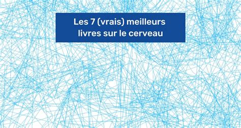 Les 7 Vrais Meilleurs Livres Sur Le Cerveau En 2023