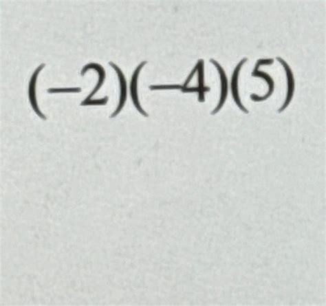 Solved (-2)(-4)(5) | Chegg.com 