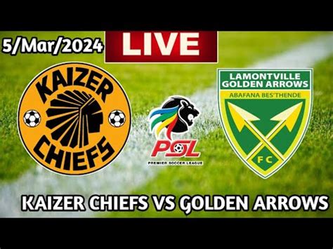 Kaizer Chiefs Vs Golden Arrows Live Match YouTube