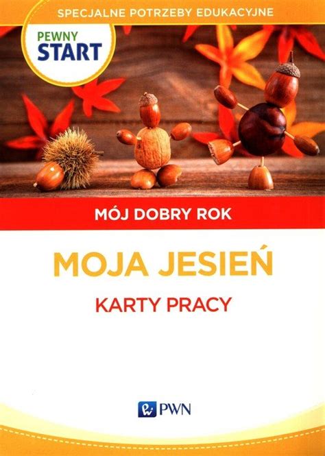 Pewny start Mój dobry rok Moja jesień Karty pracy Podręcznik