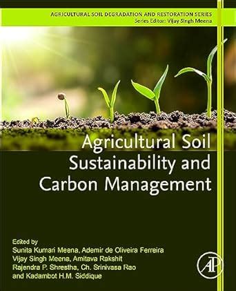 Agricultural Soil Sustainability And Carbon Management EBook Meena B